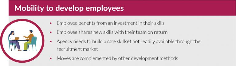 Mobility can be used to develop employees. Employees can gain new skills or capabilities and bring those skills back to their home agency