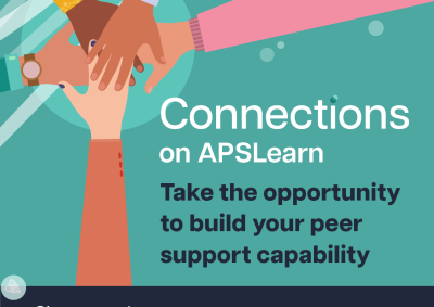 Illustration of hands placed on top of one another inside square. Text reads: Connections on APSLearn. Take the opportunity to build your peer support capability. Sign up today at apslearn.apsacademy.gov.au 